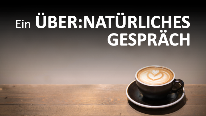 Ein Über:Natürliches Gespräch